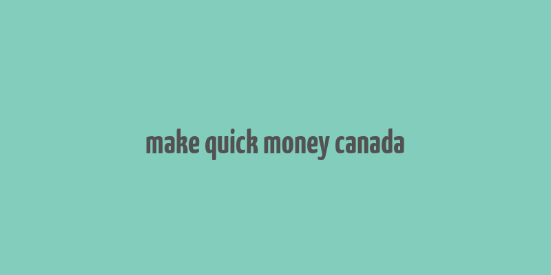 make quick money canada