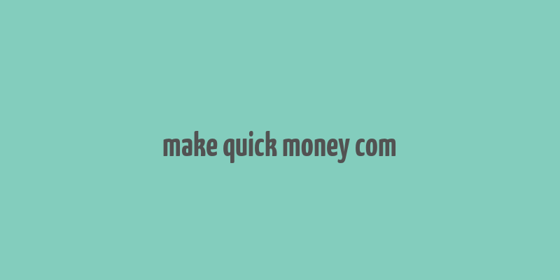 make quick money com