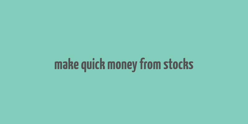 make quick money from stocks