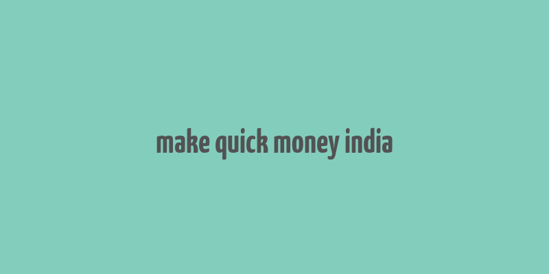 make quick money india