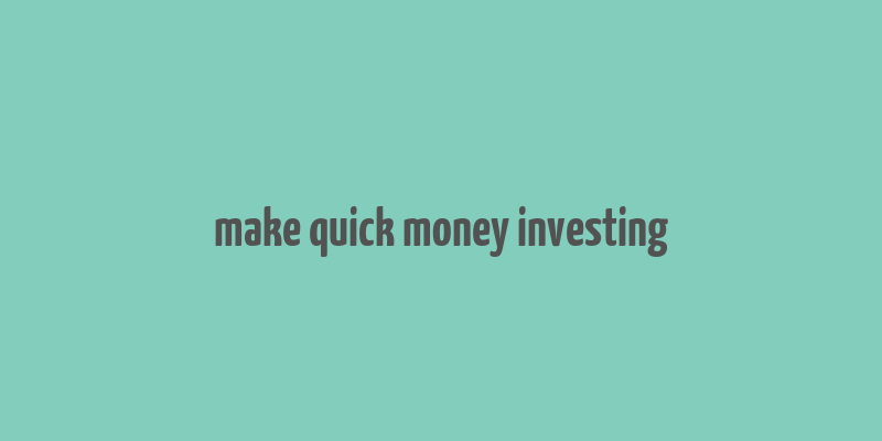 make quick money investing