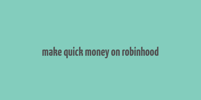 make quick money on robinhood