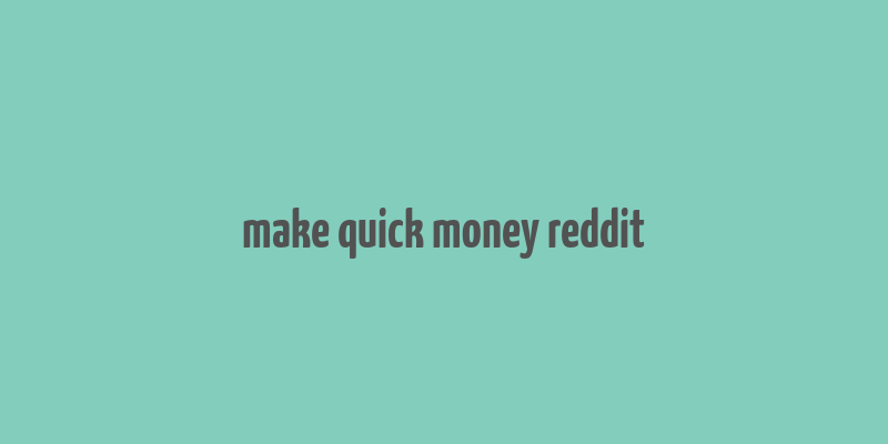 make quick money reddit