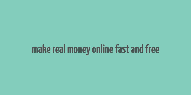 make real money online fast and free