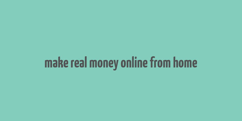 make real money online from home