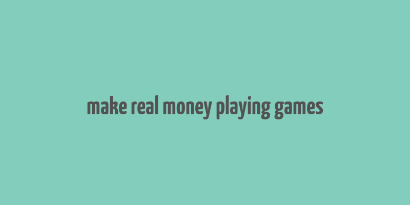 make real money playing games