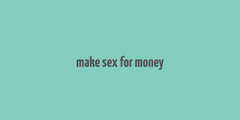 make sex for money