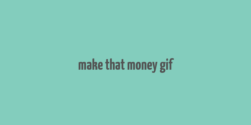 make that money gif