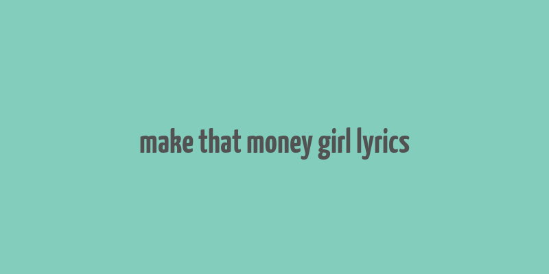 make that money girl lyrics