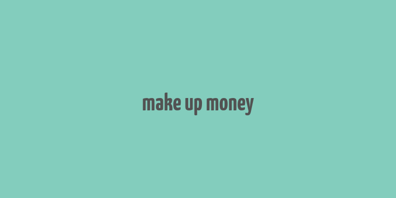 make up money