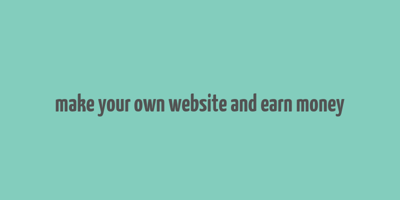 make your own website and earn money