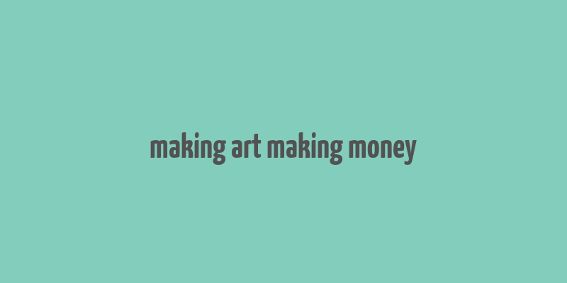 making art making money