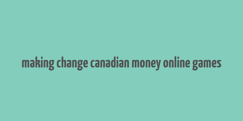 making change canadian money online games