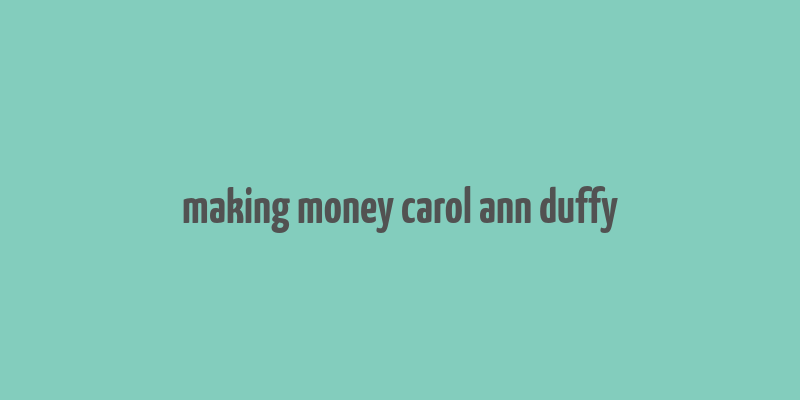 making money carol ann duffy