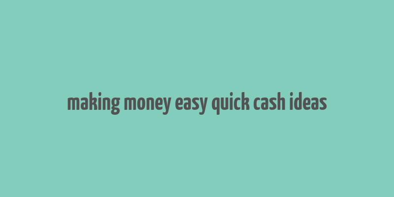 making money easy quick cash ideas