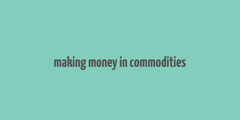 making money in commodities