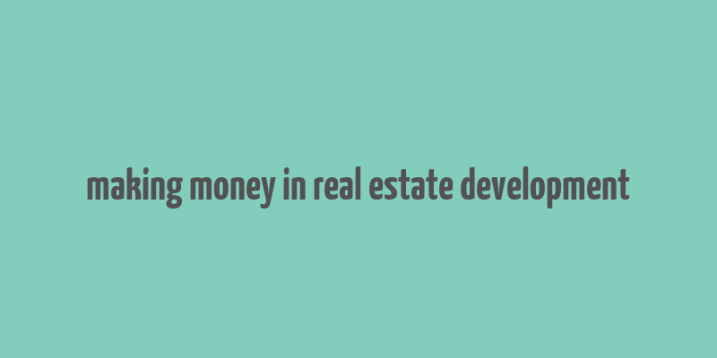 making money in real estate development