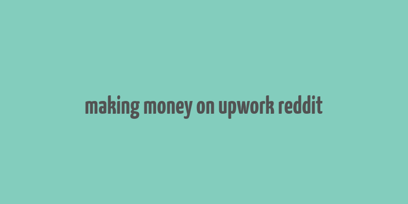 making money on upwork reddit