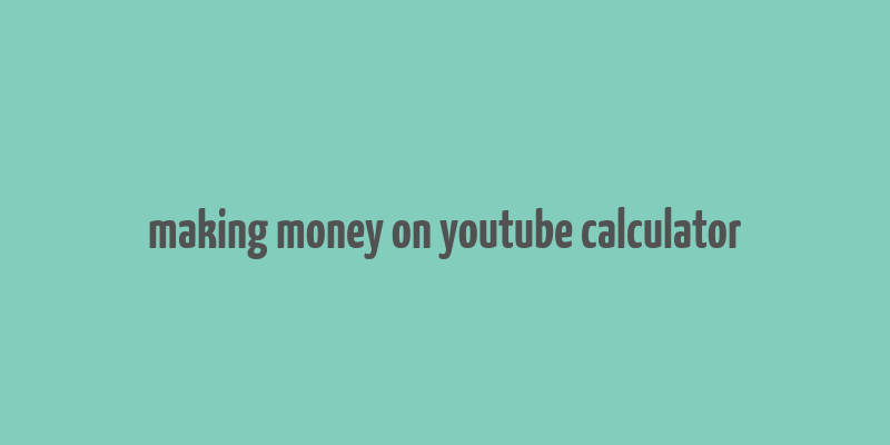 making money on youtube calculator