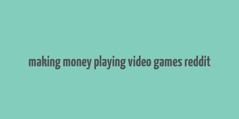 making money playing video games reddit