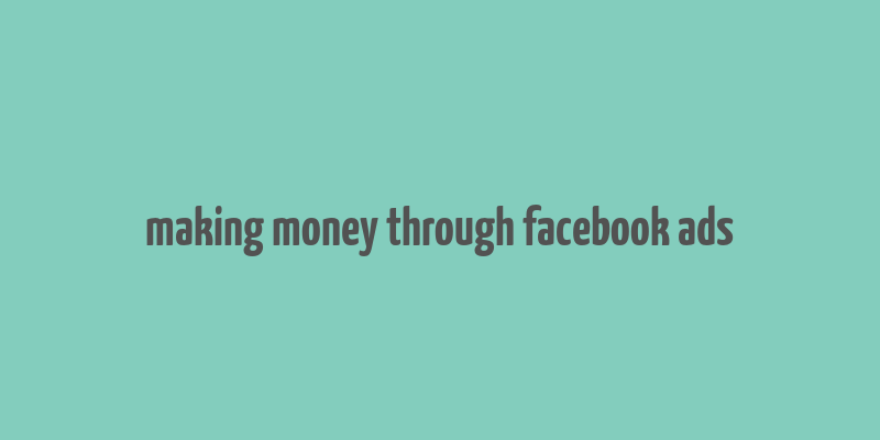 making money through facebook ads