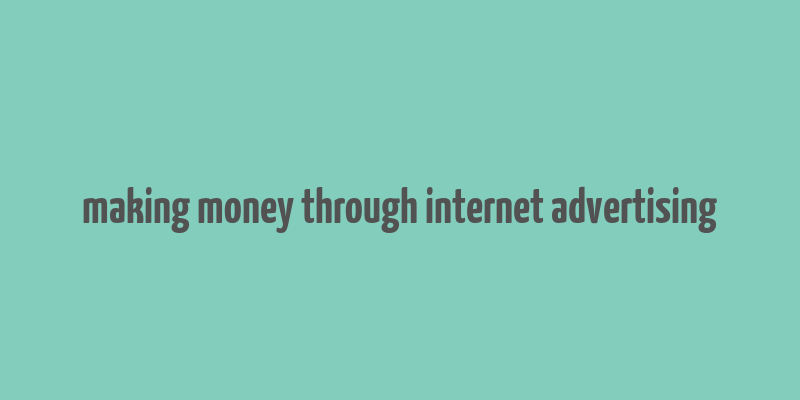 making money through internet advertising