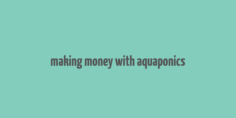 making money with aquaponics