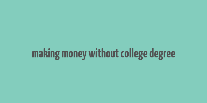 making money without college degree