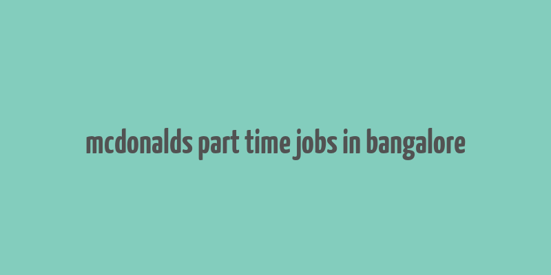 mcdonalds part time jobs in bangalore