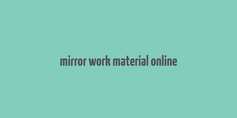 mirror work material online