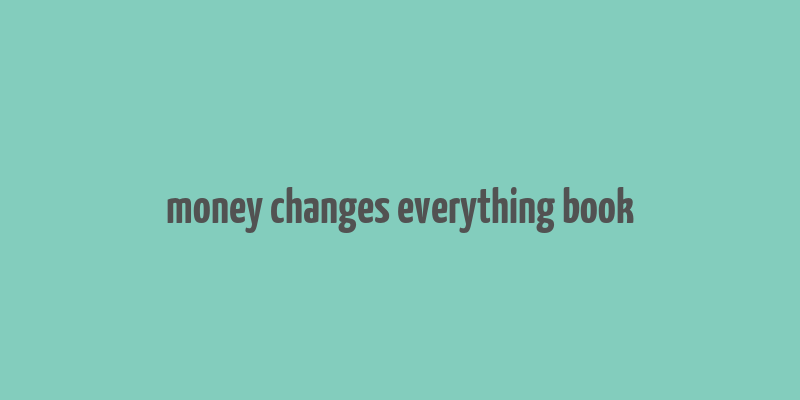 money changes everything book