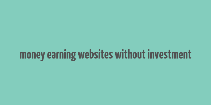 money earning websites without investment