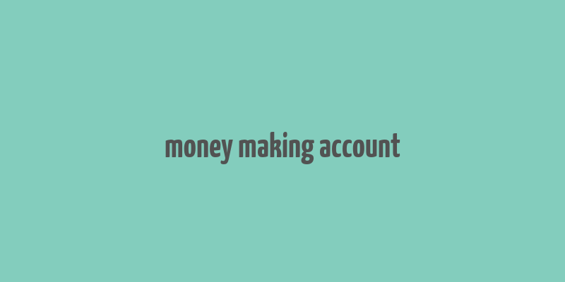 money making account