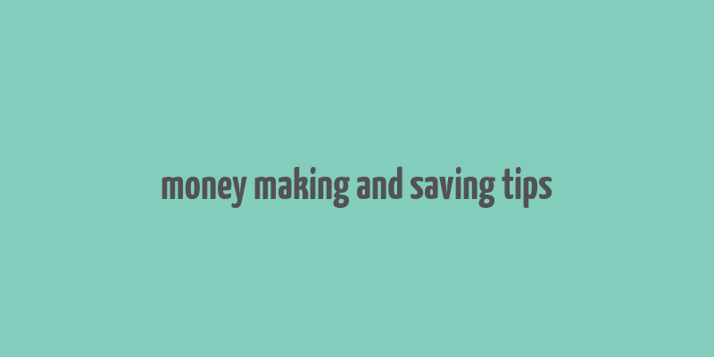 money making and saving tips