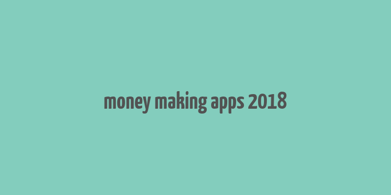 money making apps 2018