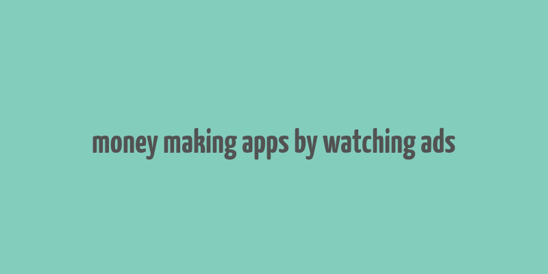 money making apps by watching ads