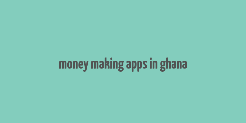 money making apps in ghana