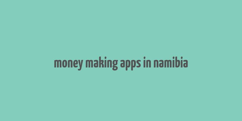 money making apps in namibia