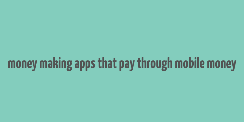 money making apps that pay through mobile money