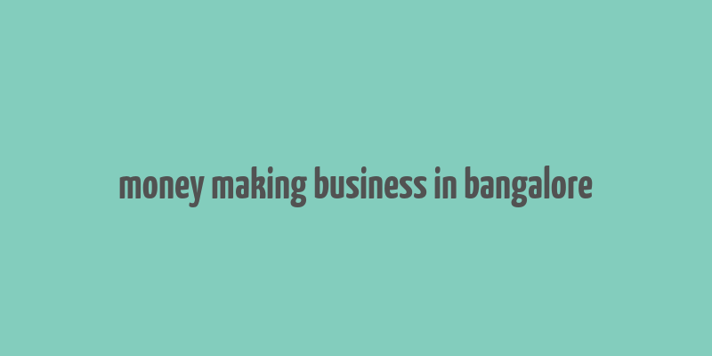 money making business in bangalore