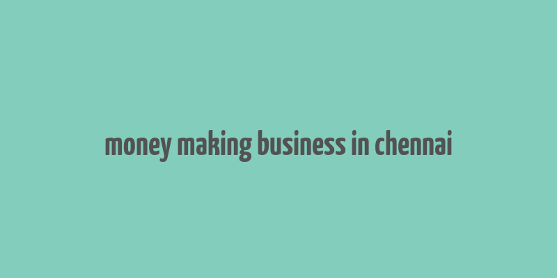 money making business in chennai