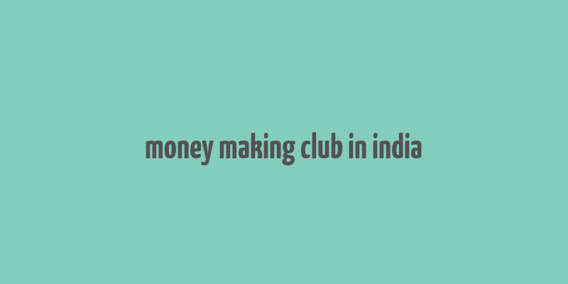 money making club in india