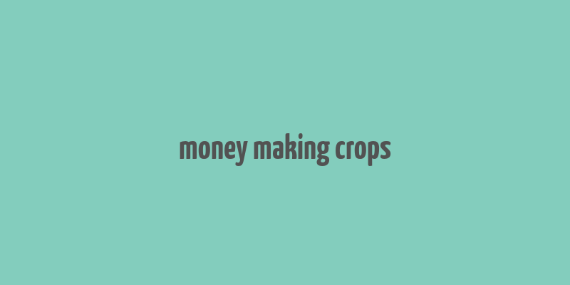 money making crops