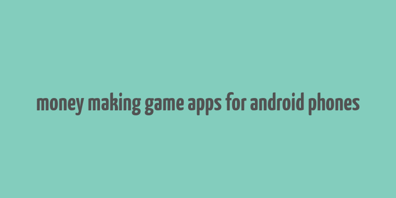 money making game apps for android phones