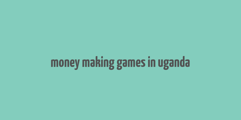 money making games in uganda