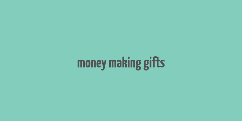 money making gifts