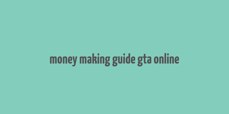 money making guide gta online