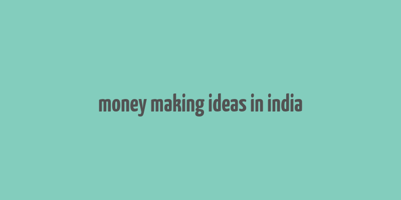 money making ideas in india