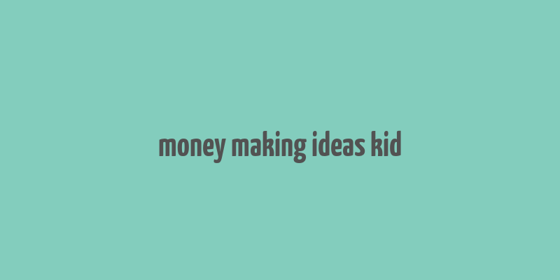 money making ideas kid