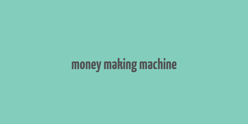 money making machine